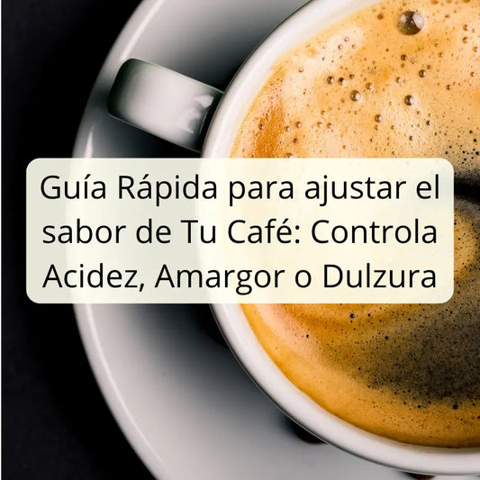 Guía Rápida para Ajustar el Sabor de Tu Café: Controla Acidez, Amargor o Dulzura
